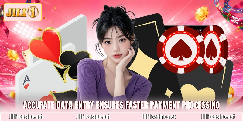 Accurate data entry ensures faster payment processing