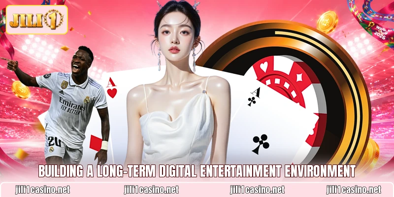 Building a long-term digital entertainment environment