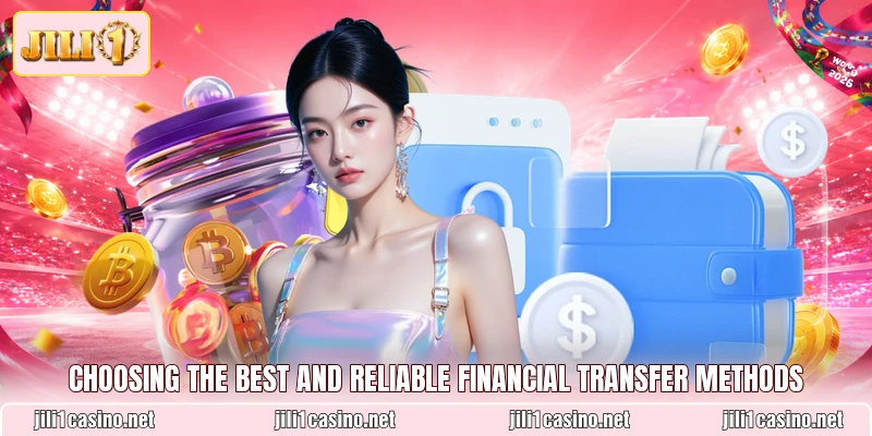 Choosing the best and reliable financial transfer methods
