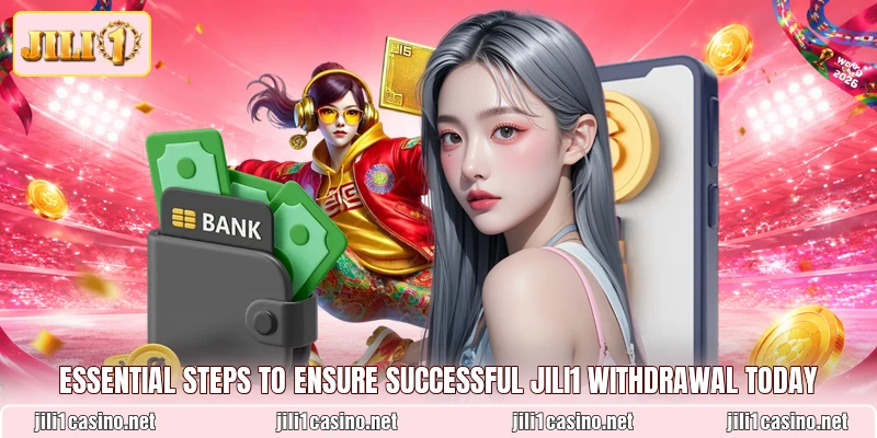 Essential steps to ensure successful JILI1 withdrawal today